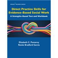 Direct Practice Skills for Evidence-based Social Work by Pomeroy, Elizabeth C., Ph.d.; Garcia, Rene Bradford, 9780826133625
