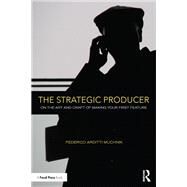 The Strategic Producer: On the Art and Craft of Making Your First Feature. by Muchnik; Federico, 9781138123625