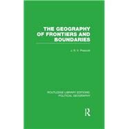 The Geography of Frontiers and Boundaries (Routledge Library Editions: Political Geography) by Prescott; J. R. V., 9781138813625