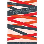 Diplomacy and Lobbying During Turkey's Europeanisation by Firat, Bilge, 9781526133625