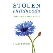 Stolen Childhoods Thriving After Abuse by Botwin, Shari, 9781538183625
