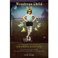 Wondrous Child The Joys and Challenges of Grandparenting by Hough, Lindy; Isay, Jane, 9781583943625