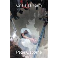 Crisis as Form by Osborne, Peter, 9781839763625