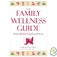 The Family Wellness Guide: From Mother Earth with Love by Fellner, Tara, 9781885203625