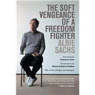 The Soft Vengeance of a Freedom Fighter by Sachs, Albie; Tutu, Desmond; Scheper-Hughes, Nancy, 9780520283626