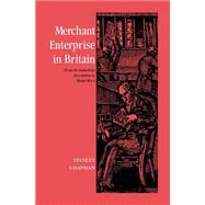 Merchant Enterprise in Britain: From the Industrial Revolution to World War I by Stanley Chapman, 9780521893626