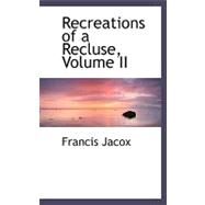 Recreations of a Recluse by Jacox, Francis, 9780554493626