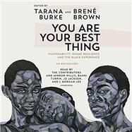 You Are Your Best Thing Vulnerability, Shame Resilience, and the Black Experience by Burke, Tarana; Brown, Brené, 9780593243626