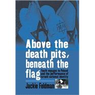 Above the Death Pits, Beneath the Flag by Feldman, Jackie, 9781845453626