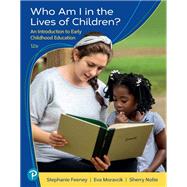 Who Am I in the Lives of Children? An Introduction to Early Childhood Education [RENTAL EDITION] by Moravcik, Eva, 9780137523627
