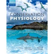 Conservation Physiology Applications for Wildlife Conservation and Management by Madliger, Christine L.; Franklin, Craig E.; Love, Oliver P.; Cooke, Steven J., 9780198843627