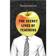 The Secret Lives of Teachers by Anonymous, 9780226313627