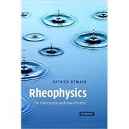 Rheophysics: The Deformation and Flow of Matter by Patrick Oswald, 9780521883627