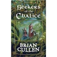 Seekers of the Chalice by Brian Cullen, 9780765353627