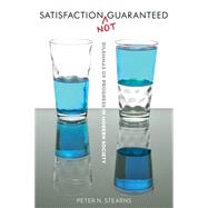 Satisfaction Not Guaranteed by Stearns, Peter N., 9780814783627