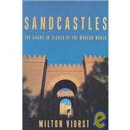 Sandcastles : The Arabs in Search of the Modern World by VIORST MILTON, 9780815603627