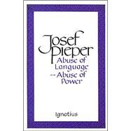 Abuse of Language Abuse of Power by Pieper, Josef, 9780898703627