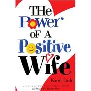 The Power of a Positive Wife by Ladd, Karol, 9781416533627