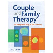 Couple and Family Therapy: An Integrative Map of the Territory by Lebow, Jay L., 9781433813627