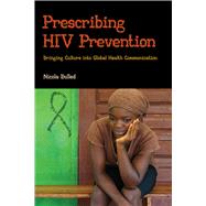Prescribing HIV Prevention: Bringing Culture into Global Health Communication by Bulled,Nicola, 9781611323627