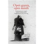 Open graves, open minds Representations of vampires and the Undead from the Enlightenment to the present day by George, Sam; Hughes, Bill, 9781784993627