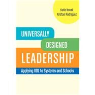 Universally Designed Leadership Applying UDL to Systems and Schools by Novak, Katie; Rodriguez, Kristan, 9781930583627