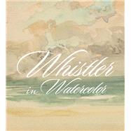 Whistler in Watercolor by Glazer, Lee; Jacobson, Emily; McCarthy, Blythe; Roeder, Katherine, 9780300243628