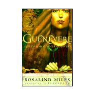 Guenevere, Queen of the Summer Country by Miles, Rosalind, 9780609603628
