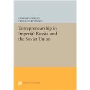 Entrepreneurship in Imperial Russia and the Soviet Union by Guroff, Gregory; Carstensen, Fred V., 9780691613628