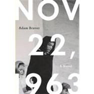 November 22, 1963 A Novel by Braver, Adam, 9780980243628