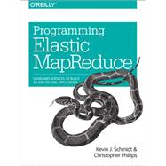 Programming Elastic MapReduce by Schmidt, Kevin; Phillips, Christopher, 9781449363628