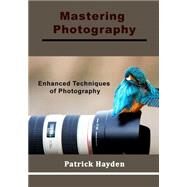 Mastering Photography by Hayden, Patrick, 9781505553628