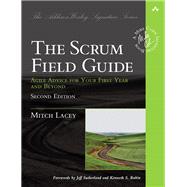 The Scrum Field Guide Agile Advice for Your First Year and Beyond by Lacey, Mitch, 9780133853629