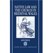 Native Law and the Church in Medieval Wales by Pryce, Huw, 9780198203629