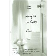 Giving Up the Ghost A Memoir by Mantel, Hilary, 9780312423629