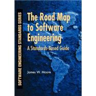 The Road Map to Software Engineering A Standards-Based Guide by Moore, James W., 9780471683629