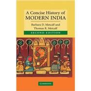 A Concise History of Modern India by Barbara D. Metcalf , Thomas R. Metcalf, 9780521863629