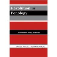 Revolution in Penology Rethinking the Society of Captives by Arrigo, Bruce A.; Milovanovic, Dragan, 9780742563629