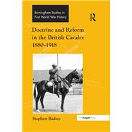 Doctrine and Reform in the British Cavalry 18801918 by Badsey,Stephen, 9781138253629