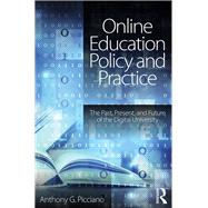 Online Education Policy and Practice: The Past, Present, and Future of the Digital University by Picciano; Anthony G., 9781138943629