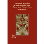 Testimony of the Sonnets As to the Authorship of the Shakespearean Plays and Poems by Johnson, Jesse, 9781406853629