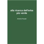 Alla Ricerca Dell'erba Piu Verde by Fossati, Antonio, 9781409203629