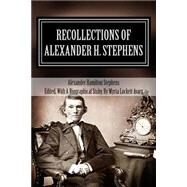 Recollections of Alexander H. Stephens by Stephens, Alexander Hamilton; Avary, Myrta Lockett, 9781478203629
