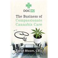 DocMJ The Business of Compassionate Cannabis Care by Bloom, Aaron, 9798317803629