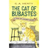 The Cat of Bubastes A Tale of Ancient Egypt by Henty, G. A., 9780486423630
