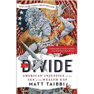 The Divide: American Injustice in the Age of the Wealth Gap by Taibbi, Matt; Crabapple, Molly, 9780812983630
