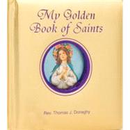 My Golden Book of Saints by Donaghy, Thomas J., 9780899423630