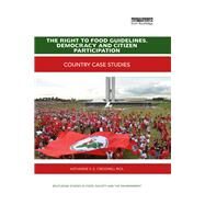 The Right to Food Guidelines, Democracy and Citizen Participation: Country case studies by Cresswell Riol; Katharine S.E., 9781138693630