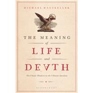 The Meaning of Life and Death by Hauskeller, Michael, 9781350073630