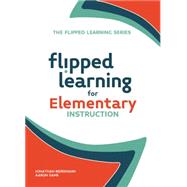 Flipped Learning for Elementary Instruction by Bergmann, Jonathan; Sams, Aaron, 9781564843630